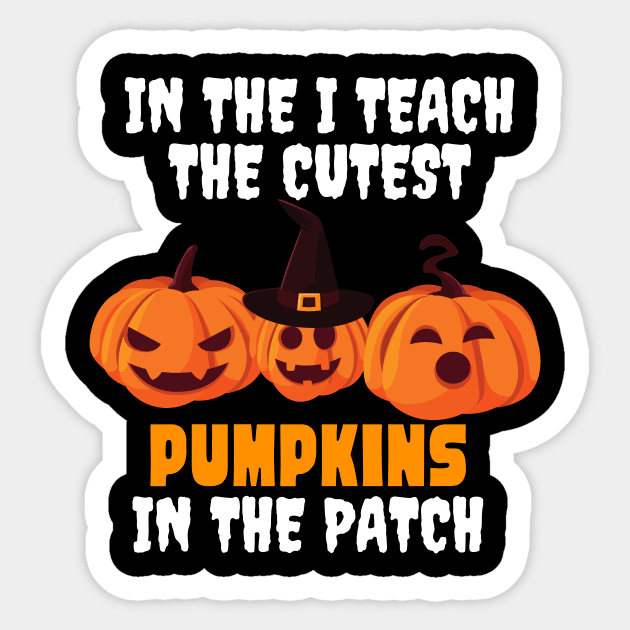 I Teach The Cutest Pumpkins In The Patch Sticker by Ahmeddens